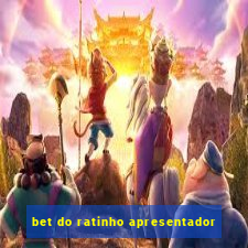 bet do ratinho apresentador